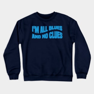 Awesome I'M ALL BLUES AND NO CLUES Crewneck Sweatshirt